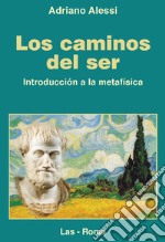 Los caminos del ser. Introduccion a la metafisica libro