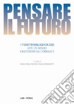 Pensare il futuro. I 17 obiettivi dell'agenda 2030 visti dai giovani e raccontati dai giornalisti libro