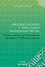 Processi cognitivi e implicazioni psicosociali nei DSA. Proposte operative per il trattamento specialistico e l'inclusione scolastica