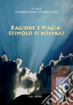 Ragione e magia: stimolo o rovina? libro