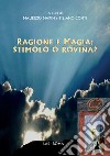 Ragione e magia: stimolo o rovina? libro