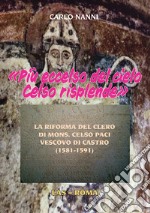 «Più eccelso del cielo Celso risplende». La riforma del clero di Mons. Celso Paci vescovo di Castro (1581-1591) libro