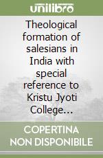 Theological formation of salesians in India with special reference to Kristu Jyoti College Bangalore (1967-1976) libro