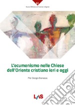 L'ecumenismo nelle Chiese dell'Oriente cristiano ieri e oggi libro