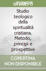 Studio teologico della spiritualità cristiana. Metodo, principi e prospettive