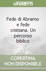 Fede di Abramo e fede cristiana. Un percorso biblico libro