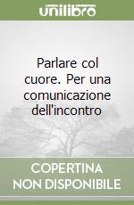 Parlare col cuore. Per una comunicazione dell'incontro libro