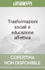 Trasformazioni sociali e educazione affettiva libro