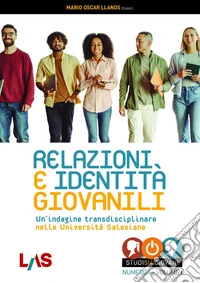 Relazioni e identità giovanili. Un'indagine transdisciplinare nelle Università Salesiane. Vol. 1