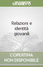 Relazioni e identità giovanili libro