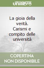 La gioia della verità. Carismi e compito delle università libro