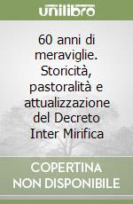 60 anni di meraviglie. Storicità, pastoralità e attualizzazione del Decreto Inter Mirifica