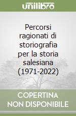 Percorsi ragionati di storiografia per la storia salesiana (1971-2022) libro