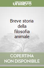 Breve storia della filosofia animale libro