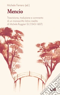 Mencio. Trascrizione, traduzione e commento di un manoscritto latino inedito di Michele Ruggieri SJ (1543-1607) libro