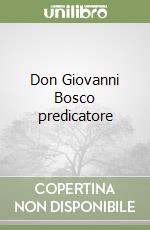 Don Giovanni Bosco predicatore libro