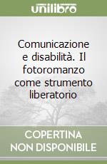 Comunicazione e disabilità. Il fotoromanzo come strumento liberatorio libro