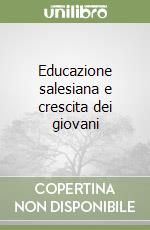 Educazione salesiana e crescita dei giovani libro