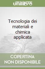 Tecnologia dei materiali e chimica applicata (1) libro