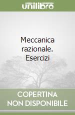 Meccanica razionale. Esercizi