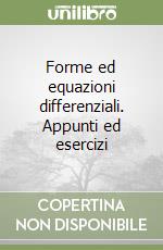 Forme ed equazioni differenziali. Appunti ed esercizi libro