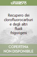 Recupero dei clorofluorocarburi e degli altri fluidi frigorigeni libro