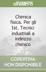 Chimica fisica. Per gli Ist. Tecnici industriali a indirizzo chimico libro