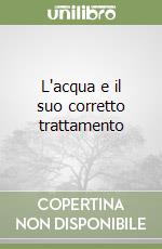 L'acqua e il suo corretto trattamento libro