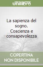 La sapienza del sogno. Coscienza e consapevolezza libro