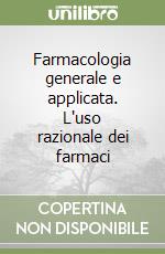 Farmacologia generale e applicata. L'uso razionale dei farmaci libro