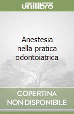 Anestesia nella pratica odontoiatrica libro