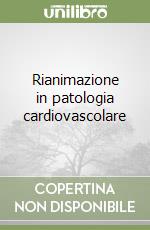 Rianimazione in patologia cardiovascolare libro