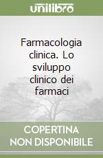 Farmacologia clinica. Lo sviluppo clinico dei farmaci