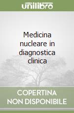 Medicina nucleare in diagnostica clinica