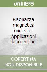 Risonanza magnetica nucleare. Applicazioni biomediche