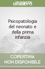 Psicopatologia del neonato e della prima infanzia