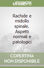 Rachide e midollo spinale. Aspetti normali e patologici libro