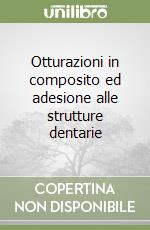 Otturazioni in composito ed adesione alle strutture dentarie libro