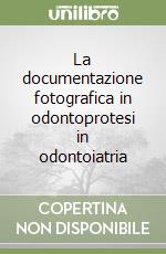 La documentazione fotografica in odontoprotesi in odontoiatria