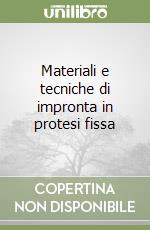 Materiali e tecniche di impronta in protesi fissa