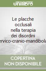 Le placche occlusali nella terapia dei disordini cervico-cranio-mandibolari