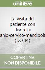 La visita del paziente con disordini cranio-cervico-mandibolari (DCCM) libro