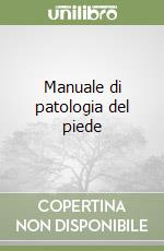 Manuale di patologia del piede libro