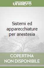 Sistemi ed apparecchiature per anestesia libro