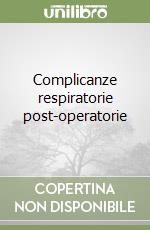 Complicanze respiratorie post-operatorie libro