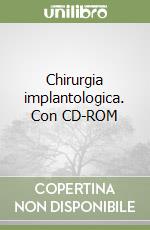 Chirurgia implantologica. Con CD-ROM libro