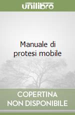 Manuale di protesi mobile libro