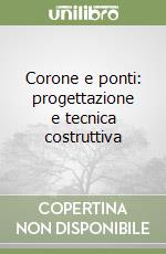 Corone e ponti: progettazione e tecnica costruttiva