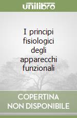 I principi fisiologici degli apparecchi funzionali libro