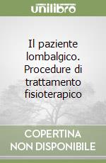 Il paziente lombalgico. Procedure di trattamento fisioterapico libro